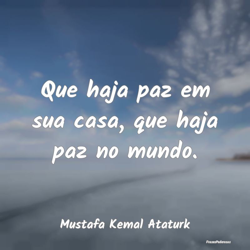 Que haja paz em sua casa, que haja paz no mundo....