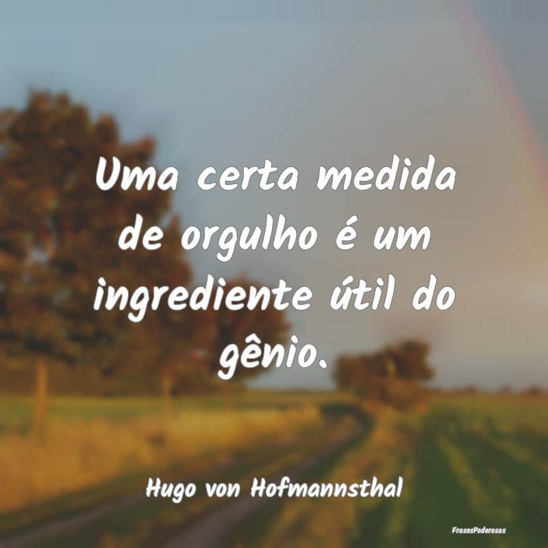 Uma certa medida de orgulho é um ingrediente úti...