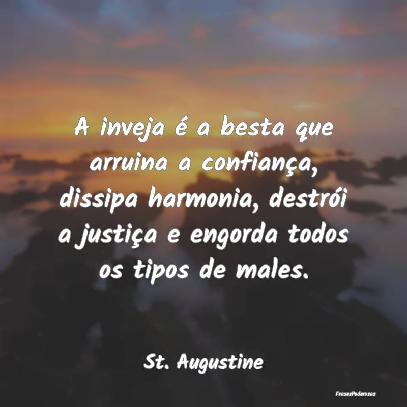 A inveja é a besta que arruina a confiança, diss... A inveja é a besta que arruina a confiança, diss...