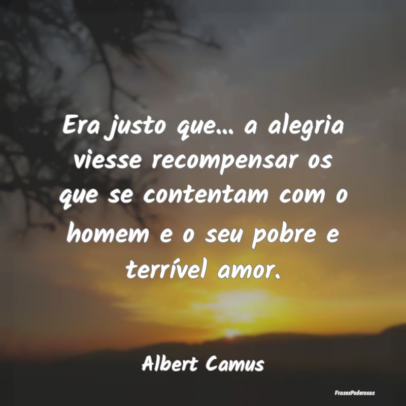 Era justo que... a alegria viesse recompensar os q... Era justo que... a alegria viesse recompensar os q...