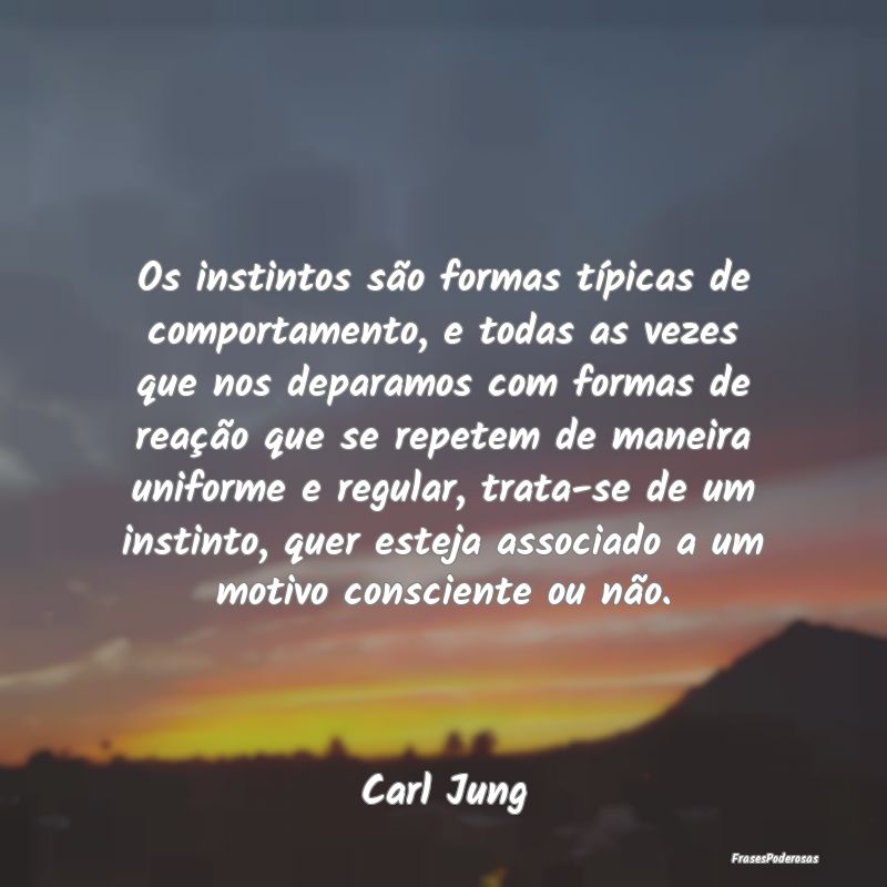 Os instintos são formas típicas de comportamento... Os instintos são formas típicas de comportamento...