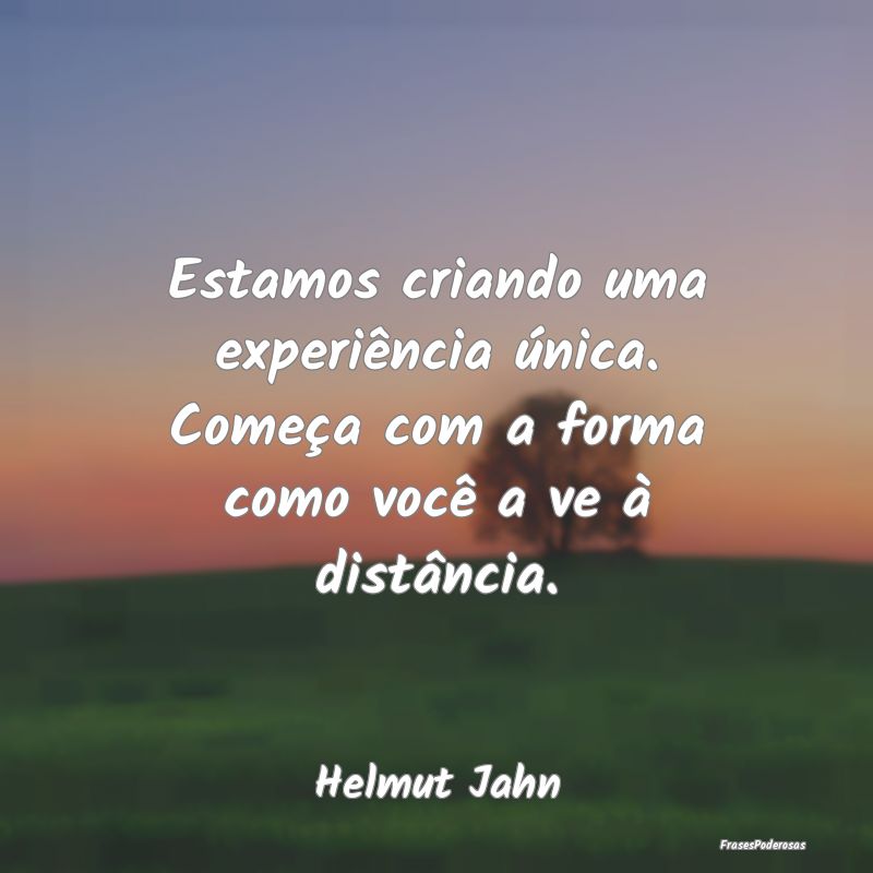 Estamos criando uma experiência única. Começa c...