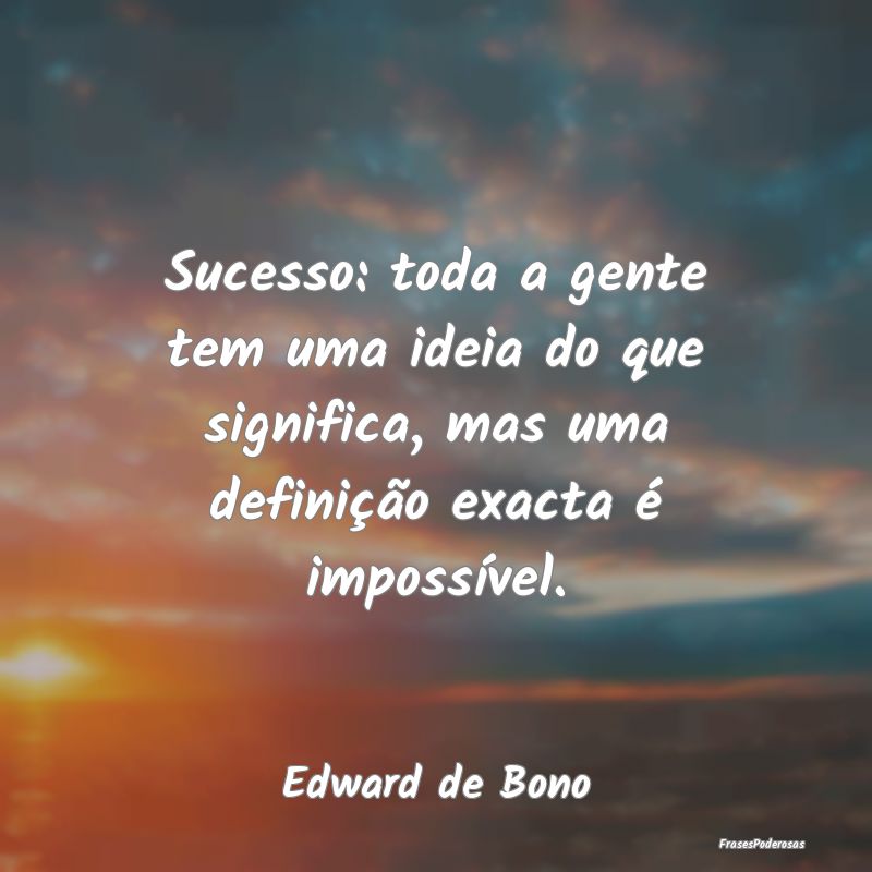 Sucesso: toda a gente tem uma ideia do que signifi... Sucesso: toda a gente tem uma ideia do que signifi...