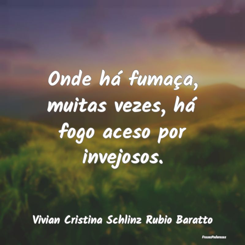 Onde há fumaça, muitas vezes, há fogo aceso por...