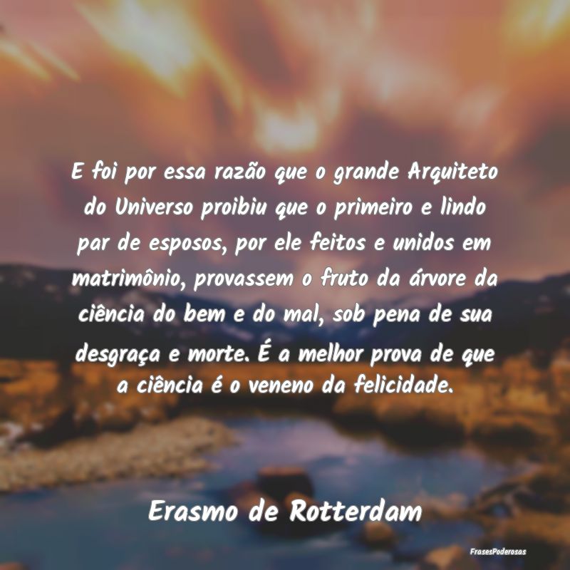E foi por essa razão que o grande Arquiteto do Un... E foi por essa razão que o grande Arquiteto do Un...