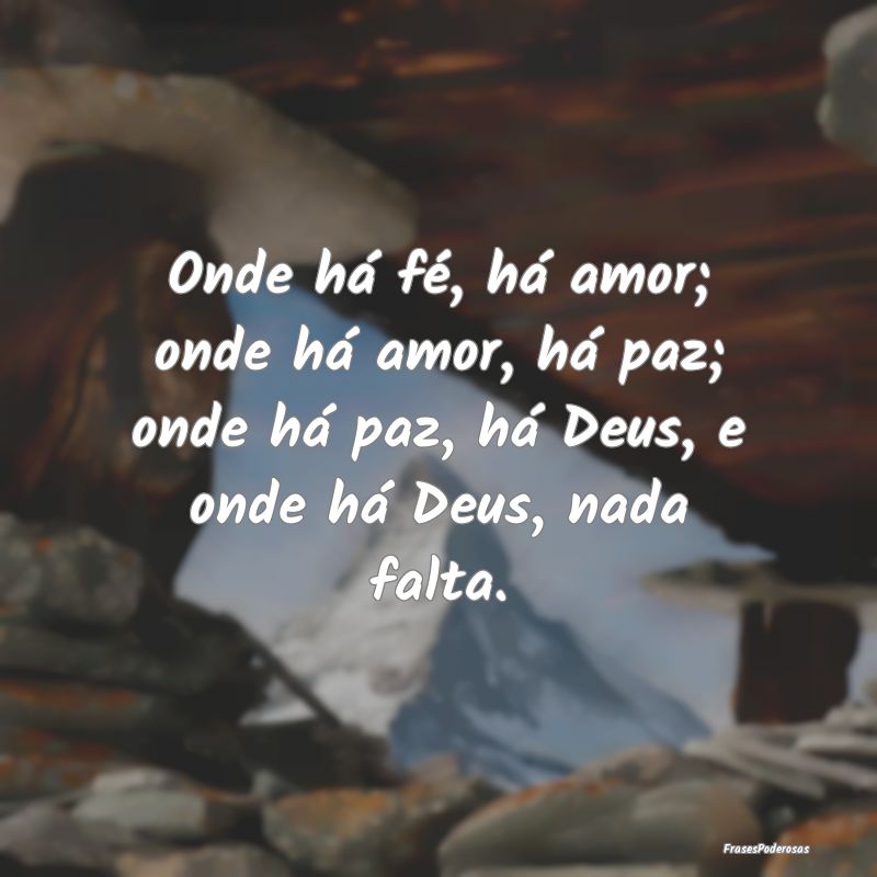 Onde há fé, há amor; onde há amor, há paz; on... Onde há fé, há amor; onde há amor, há paz; on...