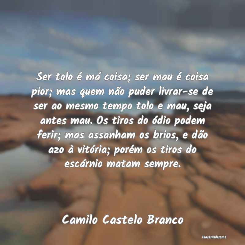 Ser tolo é má coisa; ser mau é coisa pior; mas ... Ser tolo é má coisa; ser mau é coisa pior; mas ...