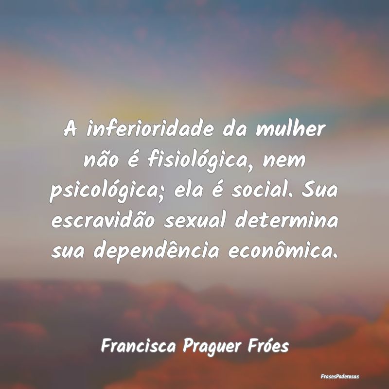 A inferioridade da mulher não é fisiológica, ne... A inferioridade da mulher não é fisiológica, ne...