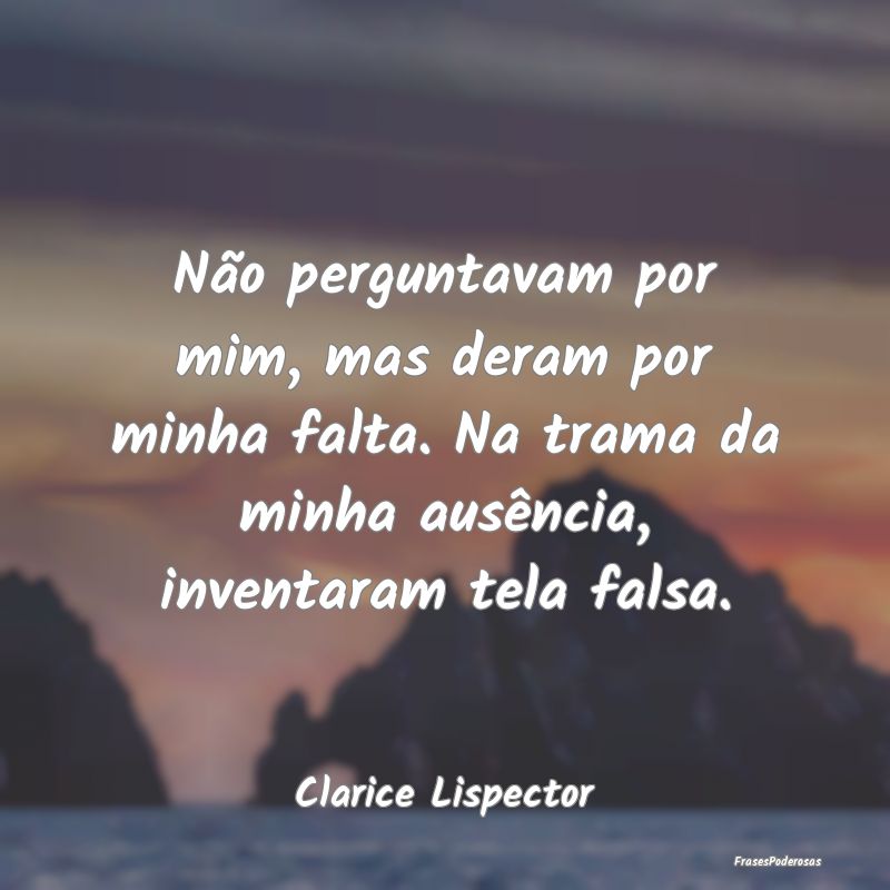 Não perguntavam por mim, mas deram por minha falt... Não perguntavam por mim, mas deram por minha falt...