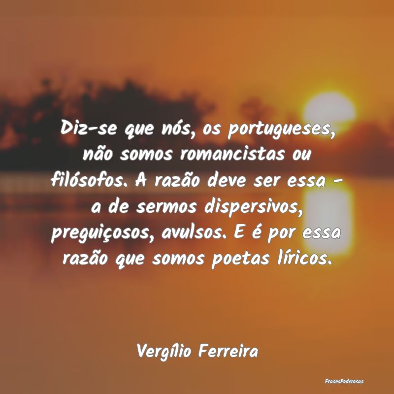 Diz-se que nós, os portugueses, não somos romanc... Diz-se que nós, os portugueses, não somos romanc...