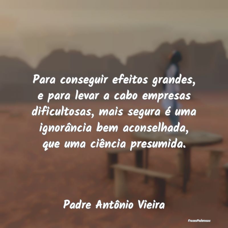 Para conseguir efeitos grandes, e para levar a cab... Para conseguir efeitos grandes, e para levar a cab...