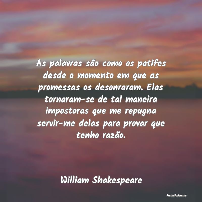 As palavras são como os patifes desde o momento e... As palavras são como os patifes desde o momento e...