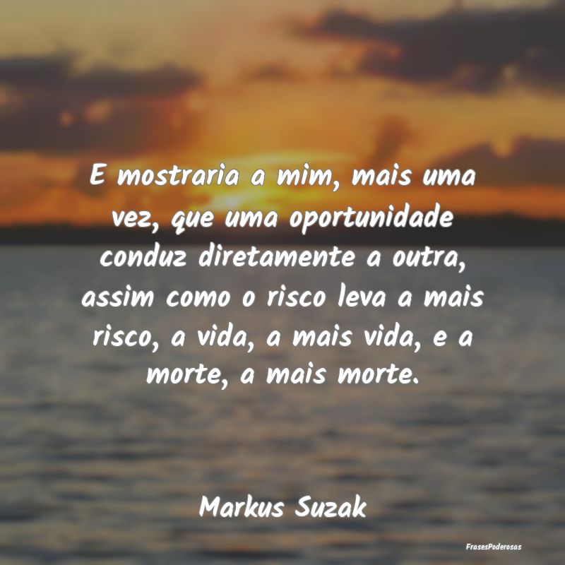 E mostraria a mim, mais uma vez, que uma oportunid... E mostraria a mim, mais uma vez, que uma oportunid...