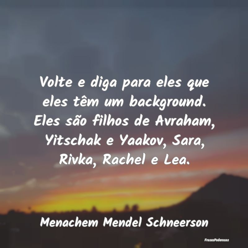 Volte e diga para eles que eles têm um background... Volte e diga para eles que eles têm um background...