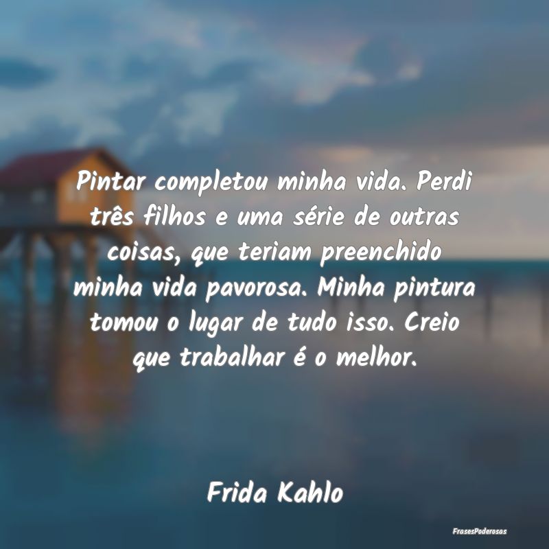 Pintar completou minha vida. Perdi três filhos e ... Pintar completou minha vida. Perdi três filhos e ...