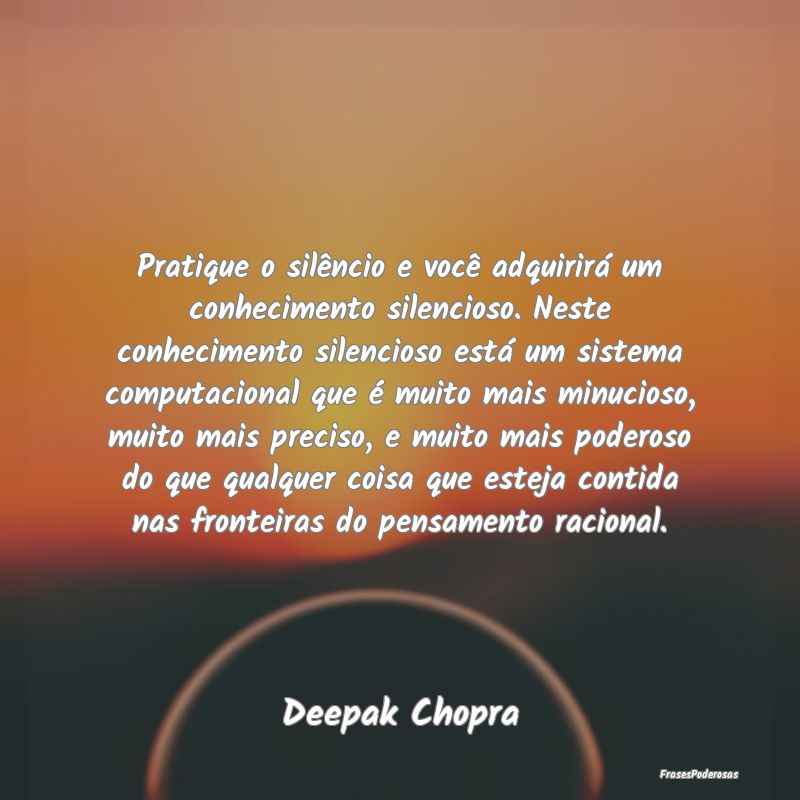 Pratique o silêncio e você adquirirá um conheci... Pratique o silêncio e você adquirirá um conheci...
