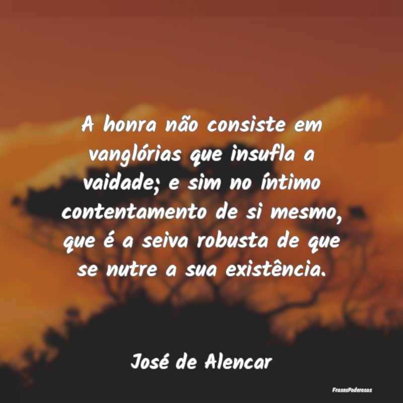 A honra não consiste em vanglórias que insufla a... A honra não consiste em vanglórias que insufla a...