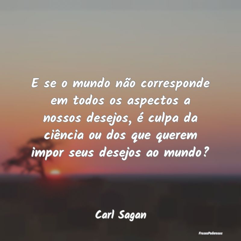 E se o mundo não corresponde em todos os aspectos... E se o mundo não corresponde em todos os aspectos...