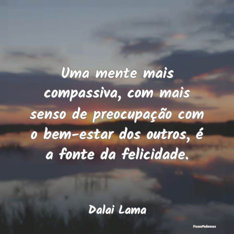 Uma mente mais compassiva, com mais senso de preoc... Uma mente mais compassiva, com mais senso de preoc...