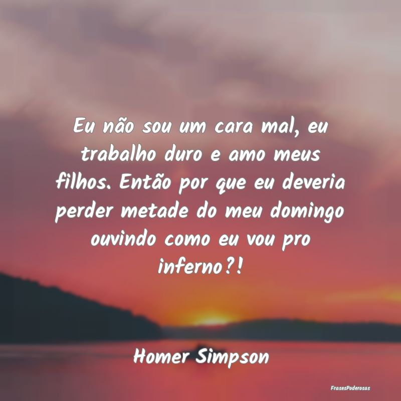 Eu não sou um cara mal, eu trabalho duro e amo me... Eu não sou um cara mal, eu trabalho duro e amo me...