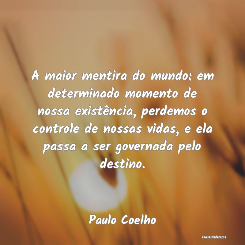 A maior mentira do mundo: em determinado momento d... A maior mentira do mundo: em determinado momento d...