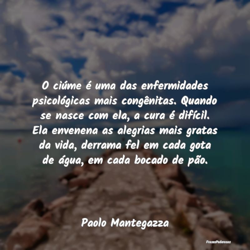 O ciúme é uma das enfermidades psicológicas mai... O ciúme é uma das enfermidades psicológicas mai...