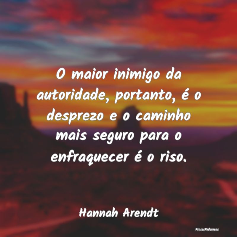 O maior inimigo da autoridade, portanto, é o desp... O maior inimigo da autoridade, portanto, é o desp...