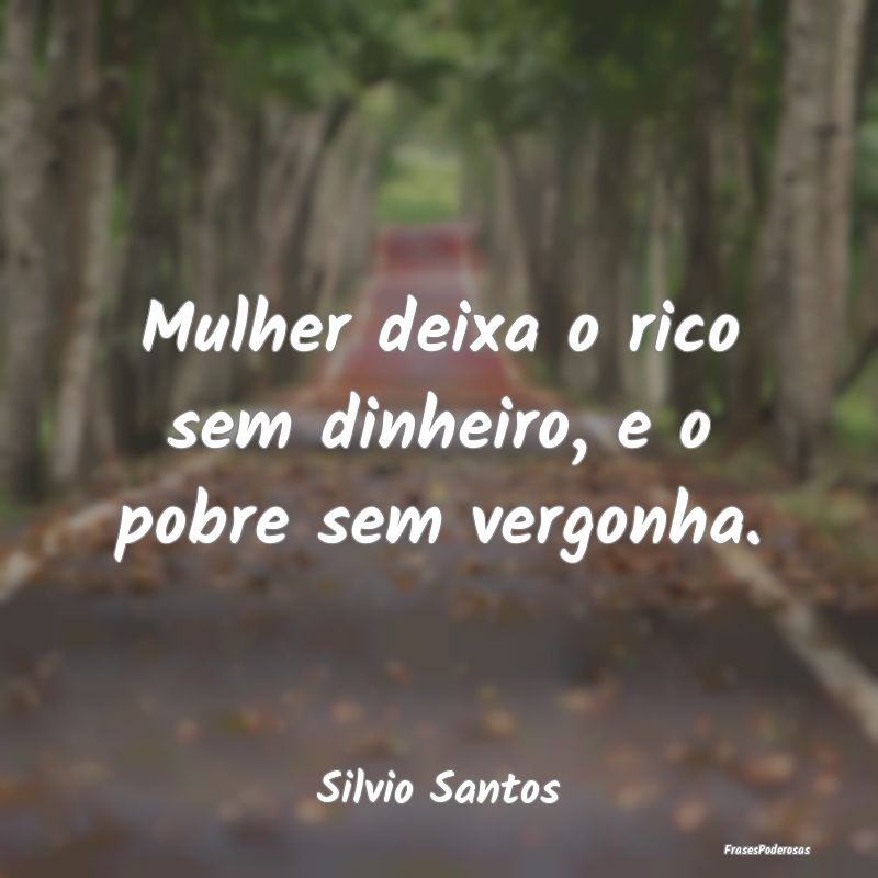 Mulher deixa o rico sem dinheiro, e o pobre sem ve...