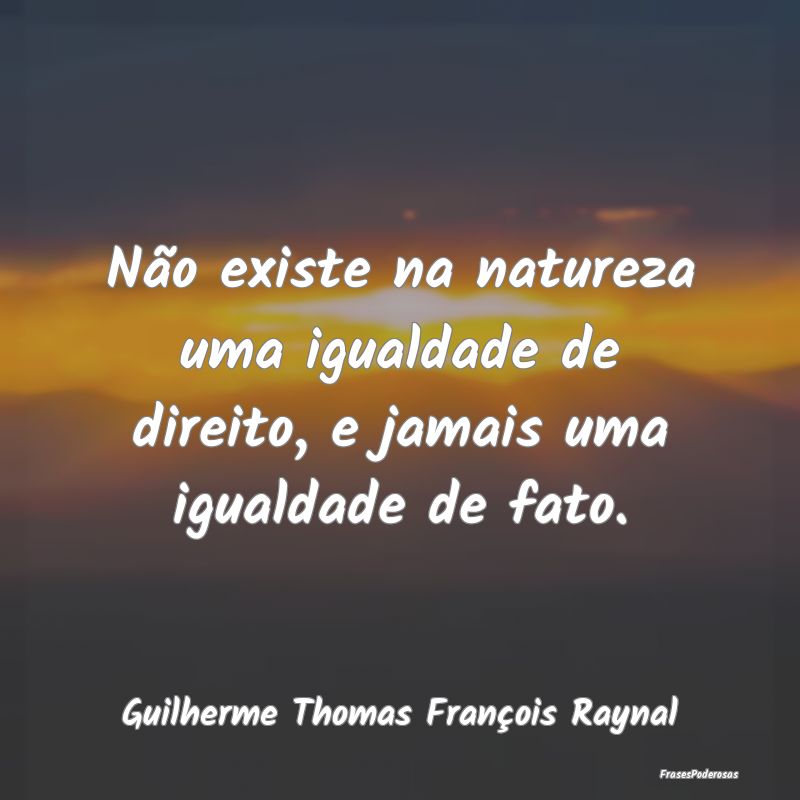 Não existe na natureza uma igualdade de direito, ...
