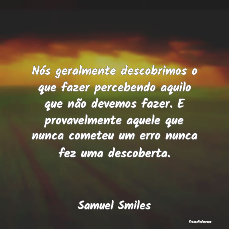 Nós geralmente descobrimos o que fazer percebendo... Nós geralmente descobrimos o que fazer percebendo...