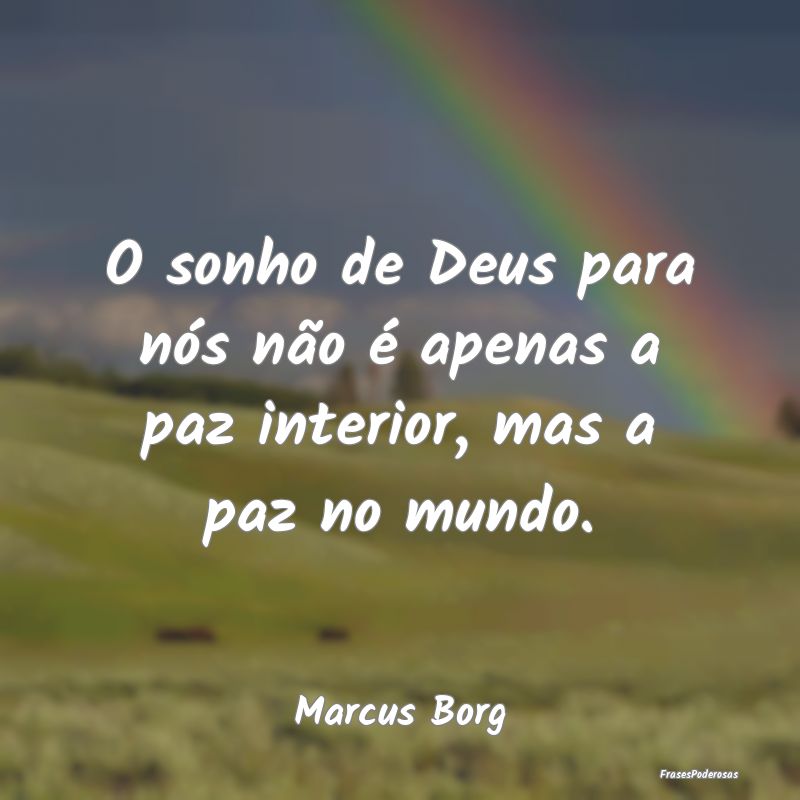 O sonho de Deus para nós não é apenas a paz int...