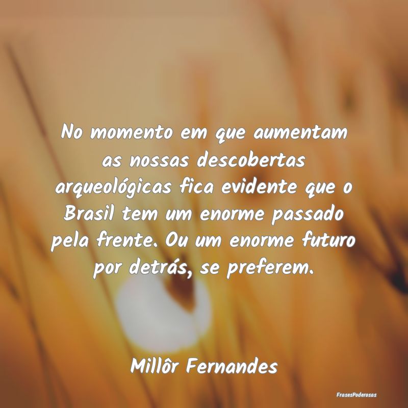 No momento em que aumentam as nossas descobertas a... No momento em que aumentam as nossas descobertas a...