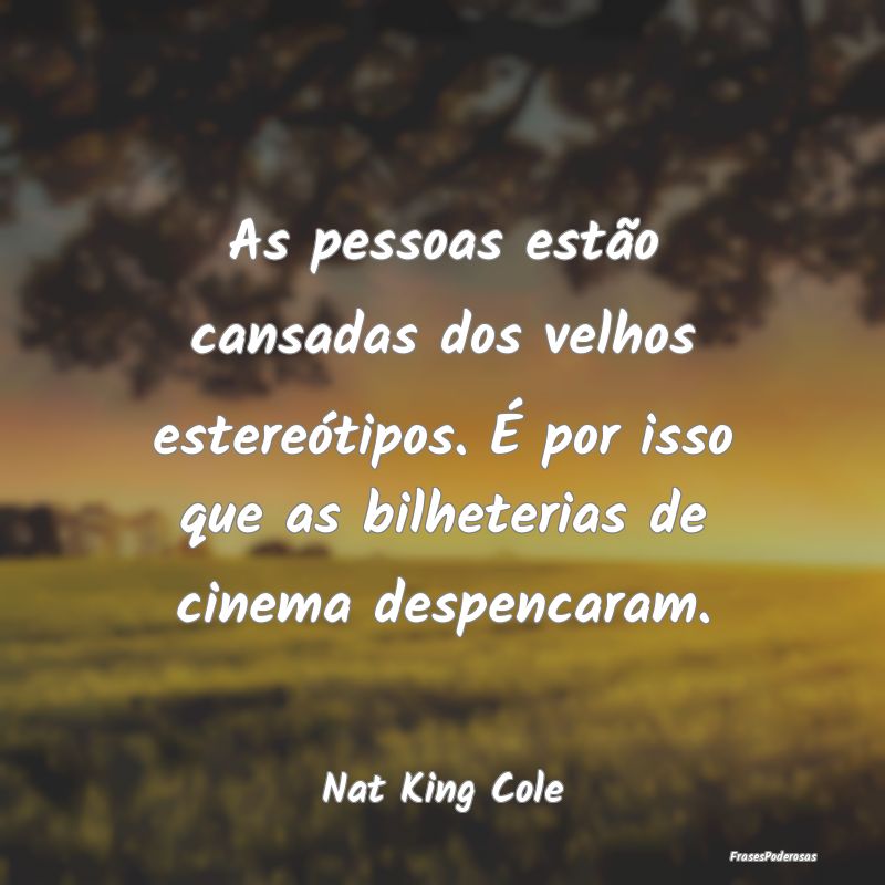 As pessoas estão cansadas dos velhos estereótipo... As pessoas estão cansadas dos velhos estereótipo...