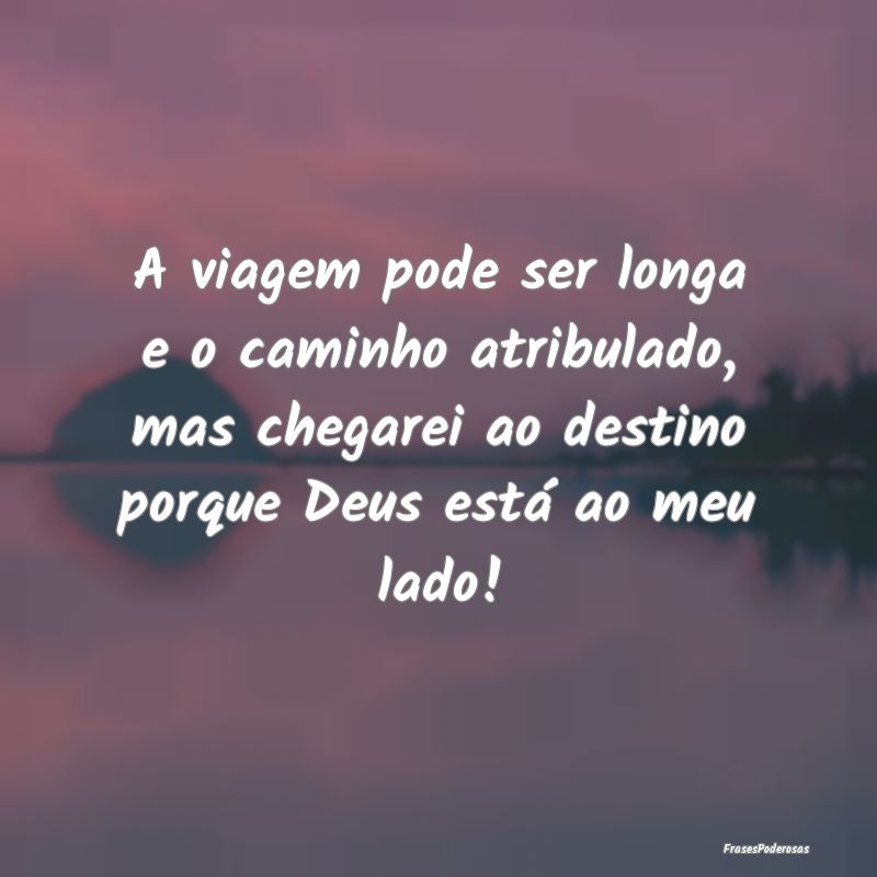 A viagem pode ser longa e o caminho atribulado, ma... A viagem pode ser longa e o caminho atribulado, ma...