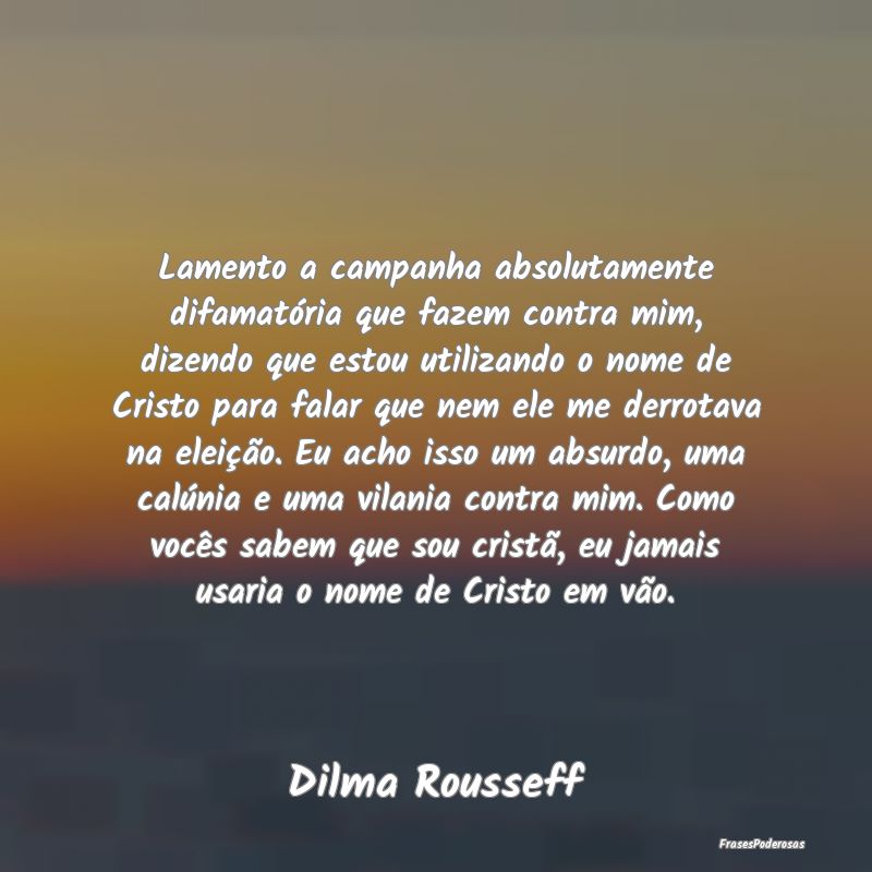 Lamento a campanha absolutamente difamatória que ... Lamento a campanha absolutamente difamatória que ...