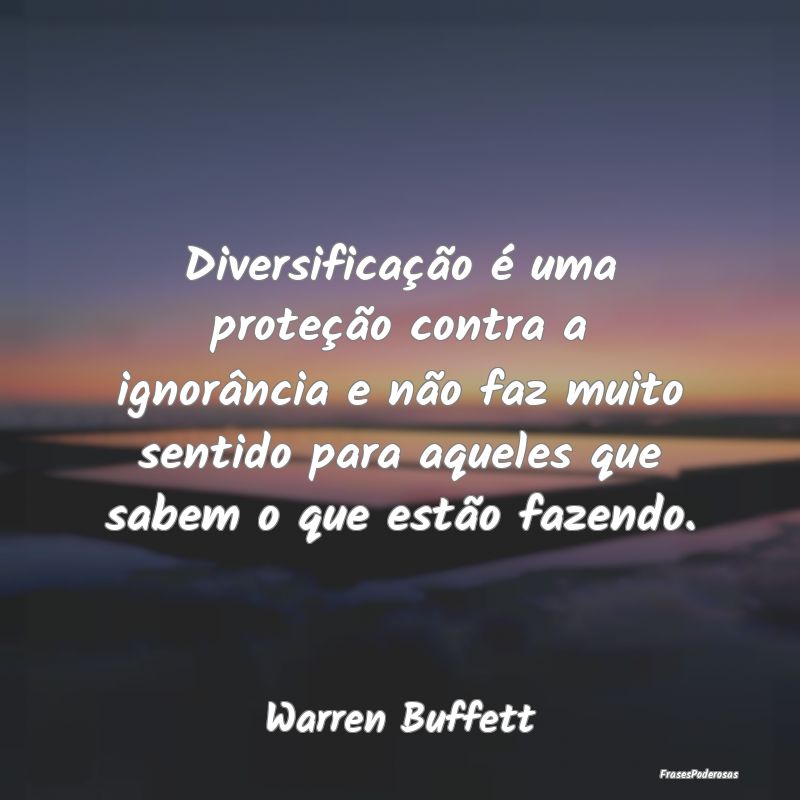 Diversificação é uma proteção contra a ignorÃ... Diversificação é uma proteção contra a ignorÃ...