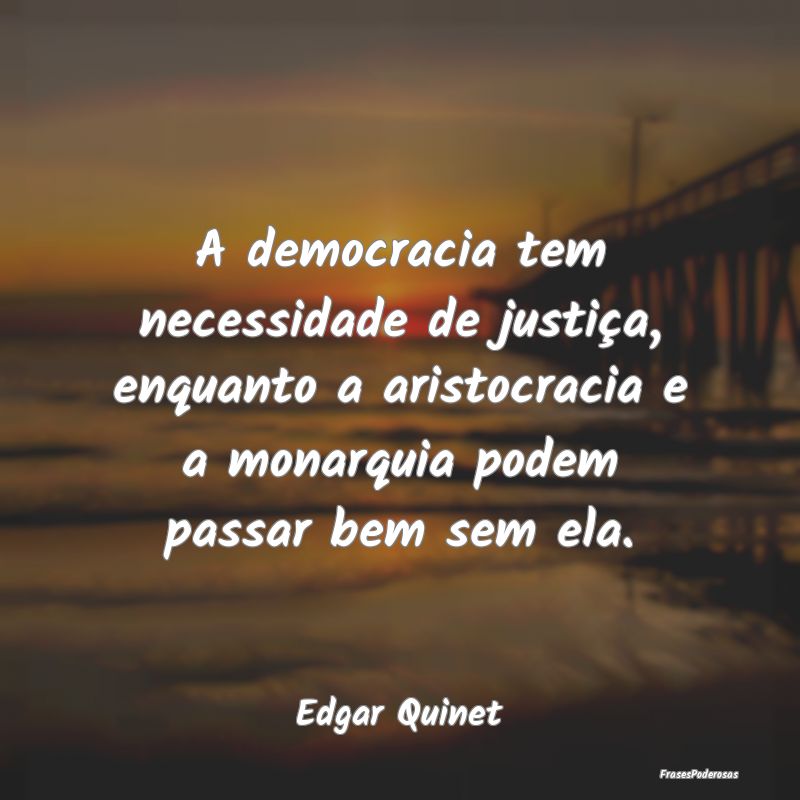 A democracia tem necessidade de justiça, enquanto... A democracia tem necessidade de justiça, enquanto...