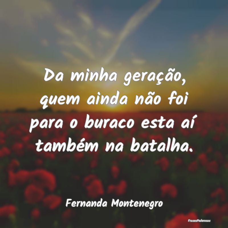 Da minha geração, quem ainda não foi para o bur...