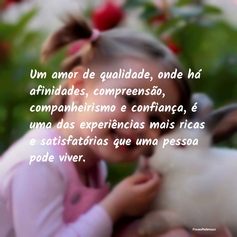 Um amor de qualidade, onde há afinidades, compree... Um amor de qualidade, onde há afinidades, compree...