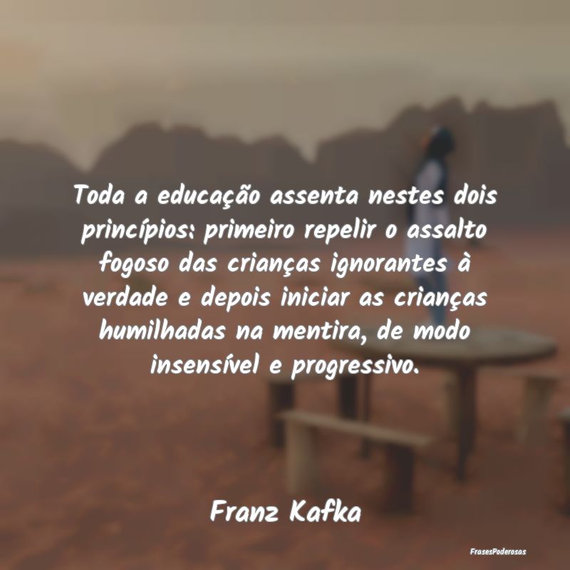 Toda a educação assenta nestes dois princípios:... Toda a educação assenta nestes dois princípios:...