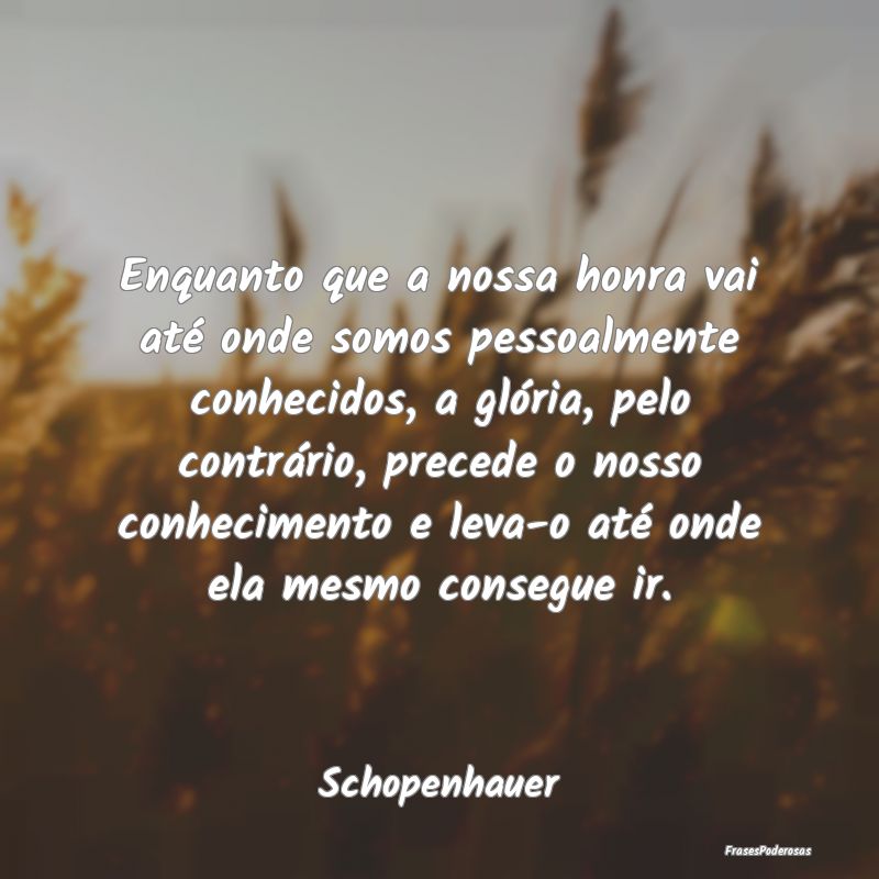 Enquanto que a nossa honra vai até onde somos pes... Enquanto que a nossa honra vai até onde somos pes...