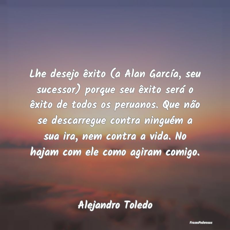 Lhe desejo êxito (a Alan García, seu sucessor) p... Lhe desejo êxito (a Alan García, seu sucessor) p...