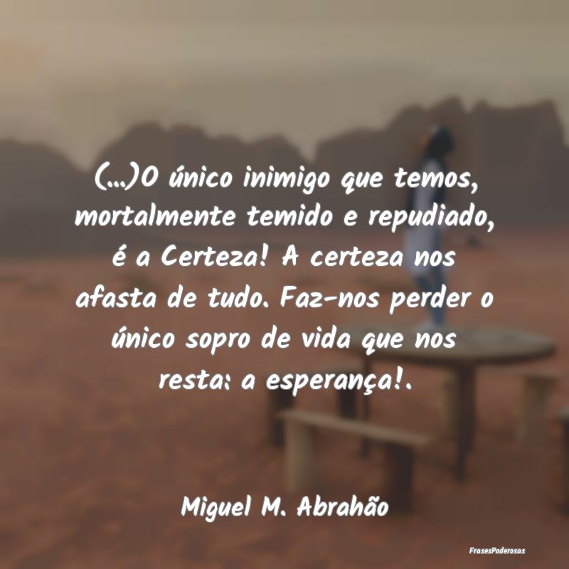 (...)O único inimigo que temos, mortalmente temid... (...)O único inimigo que temos, mortalmente temid...