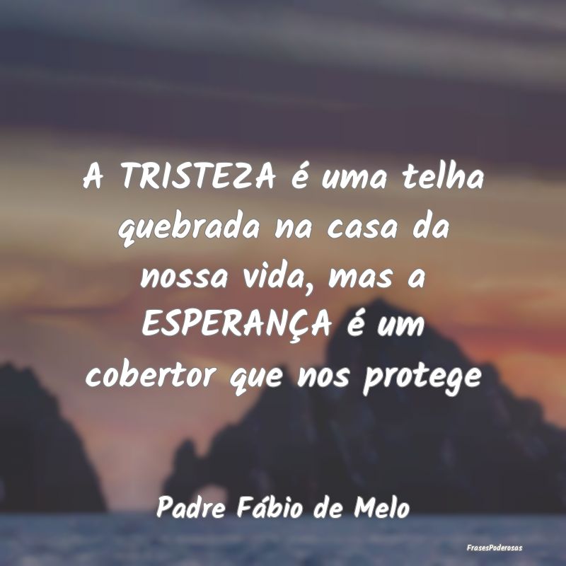 A TRISTEZA é uma telha quebrada na casa da nossa ... A TRISTEZA é uma telha quebrada na casa da nossa ...