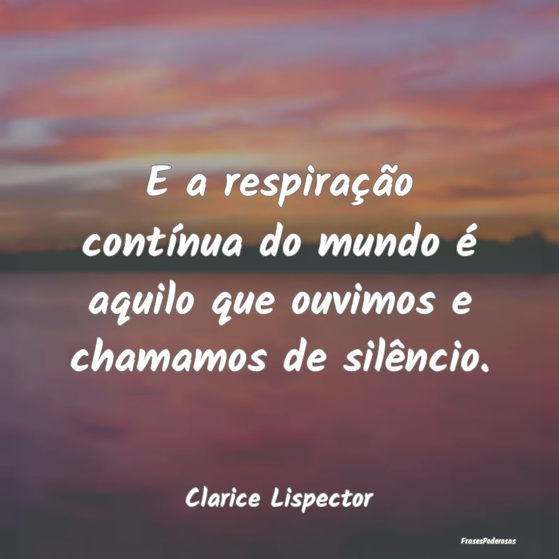 E a respiração contínua do mundo é aquilo que ... E a respiração contínua do mundo é aquilo que ...
