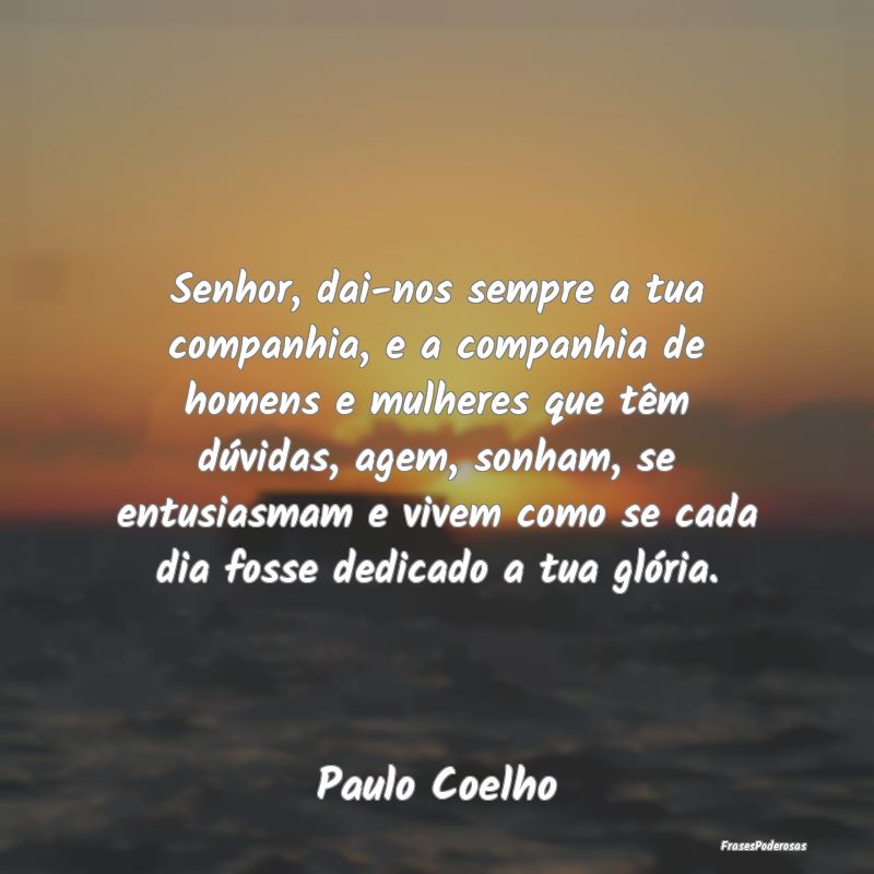 Senhor, dai-nos sempre a tua companhia, e a compan... Senhor, dai-nos sempre a tua companhia, e a compan...