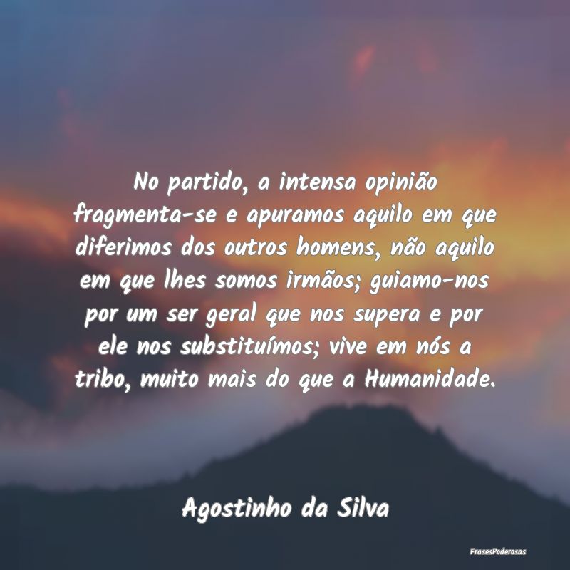 No partido, a intensa opinião fragmenta-se e apur... No partido, a intensa opinião fragmenta-se e apur...
