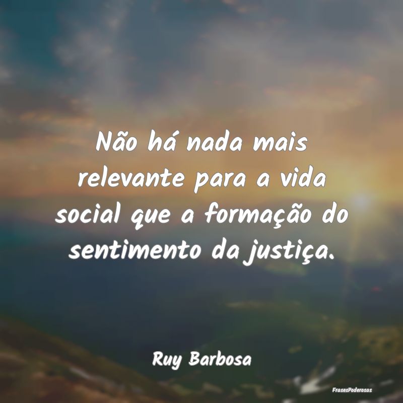 Não há nada mais relevante para a vida social qu...