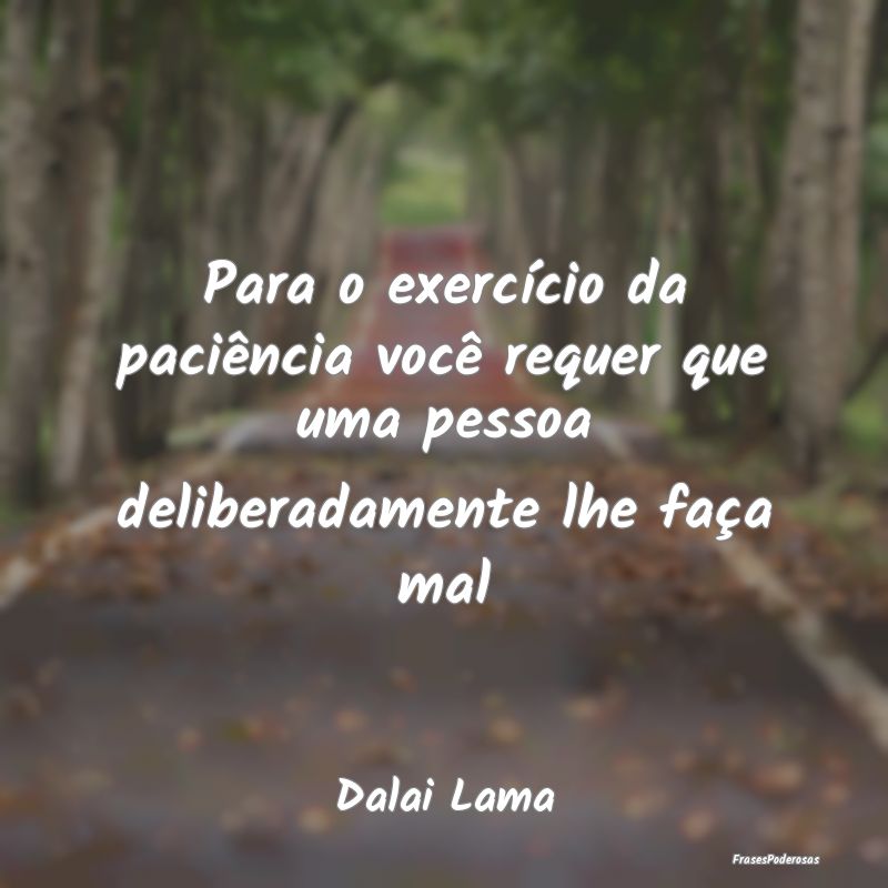 Para o exercício da paciência você requer que u... Para o exercício da paciência você requer que u...