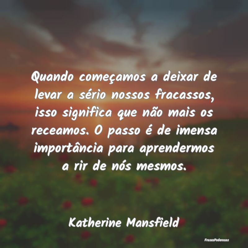 Quando começamos a deixar de levar a sério nosso... Quando começamos a deixar de levar a sério nosso...